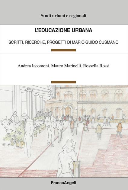 L'educazione urbana. Scritti, ricerche, progetti di Mario Guido Cusmano - Andrea Iacomoni,Mauro Marinelli,Rossella Rossi - copertina
