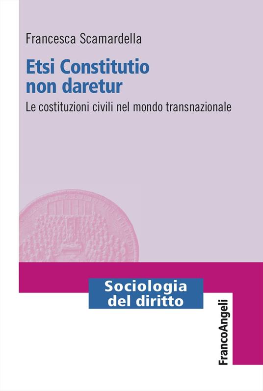 Etsi Constitutio non daretur. Le costituzioni civili nel mondo transnazionale - Francesca Scamardella - copertina