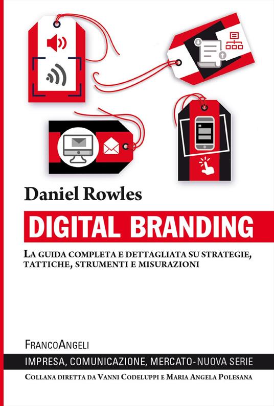 Digital branding. La guida completa e dettagliata su strategie, tattiche, strumenti e misurazioni - Daniel Rowles - copertina