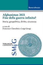 Afghanistan 2021 fine della guerra infinita? Storia, geopolitica, diritto, sicurezza