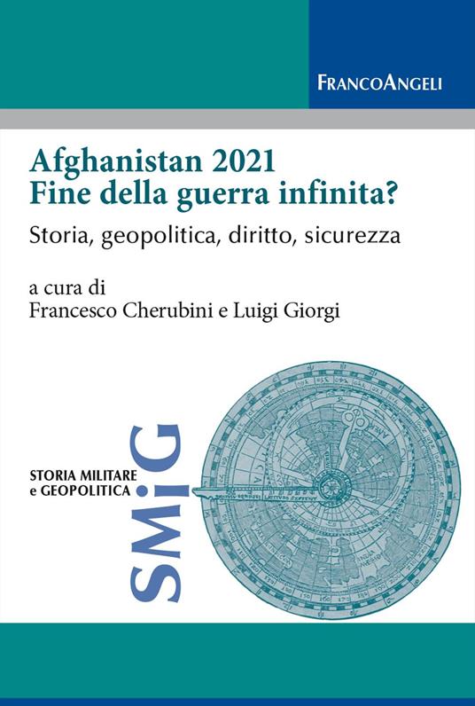 Afghanistan 2021 fine della guerra infinita? Storia, geopolitica, diritto, sicurezza - copertina