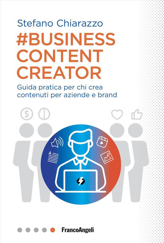 Business content creator. Guida pratica per chi crea contenuti per aziende e brand - Stefano Chiarazzo - copertina
