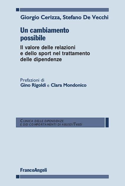 Un cambiamento possibile. Il valore delle relazioni e dello sport nel trattamento delle dipendenze - Giorgio Cerizza,Stefano De Vecchi - copertina