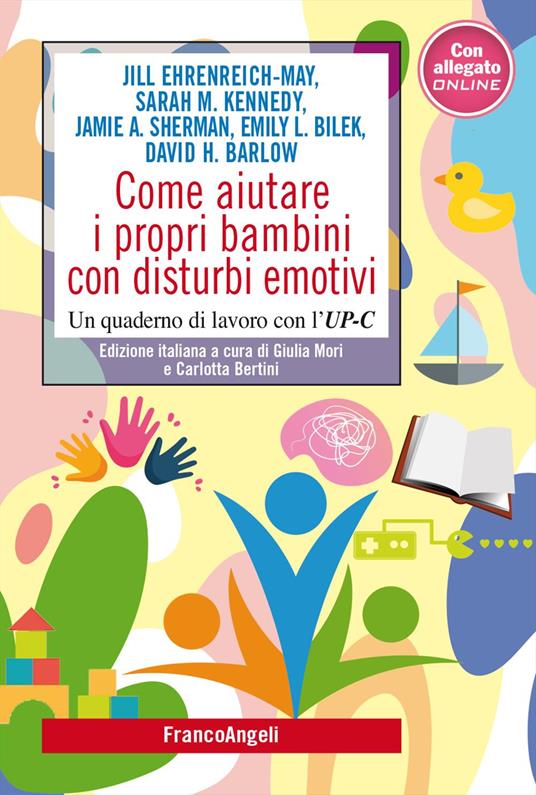 Come aiutare i propri bambini con disturbi emotivi. Un quaderno di lavoro con l'UP-C - Jill Ehrenreich-May,Sarah M. Kennedy,Jamie A. Sherman - copertina