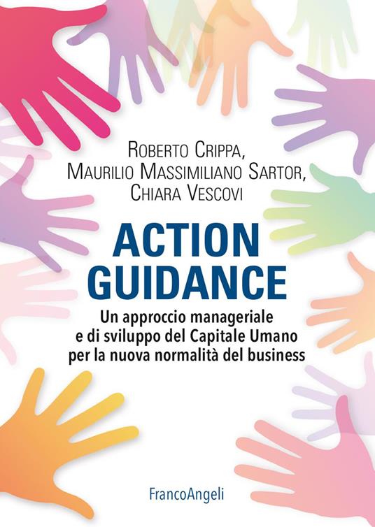 Action guidance. Un approccio manageriale e di sviluppo del Capitale Umano per la nuova normalità del business - Roberto Crippa,Maurilio Massimiliano Sartor,Chiara Vescovi - copertina