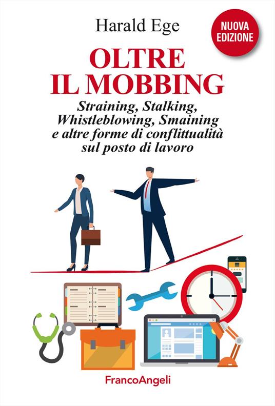 Oltre il mobbing. Straining, stalking e altre forme di conflittualità sul posto di lavoro. Nuova ediz. - Harald Ege - copertina