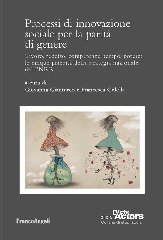 Processi di innovazione sociale per la parità di genere. Lavoro, reddito, competenze, tempo, potere: le cinque priorità della strategia nazionale del PNRR - copertina