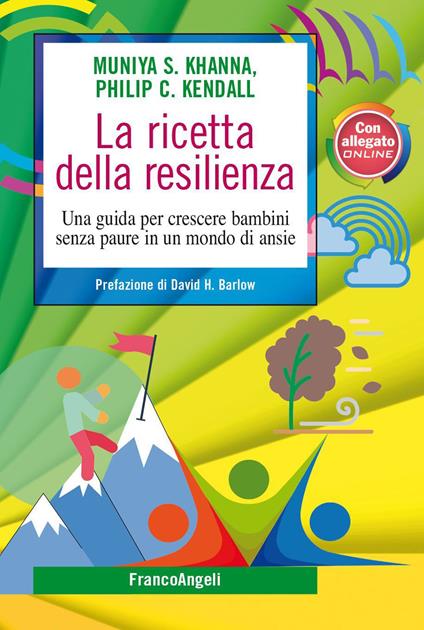 La ricetta della resilienza. Una guida per crescere bambini senza paure in un mondo di ansie - Philip C. Kendall,Munya S. Khanna,Elena Campanini,Giovanna Pignatelli - ebook