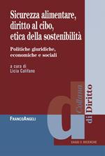 Sicurezza alimentare, diritto al cibo, etica della sostenibilità. Politiche giuridiche, economiche e sociali