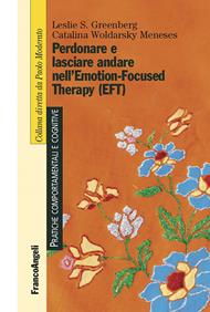 Perdonare e lasciare andare nell'Emotion-Focused Therapy (EFT)