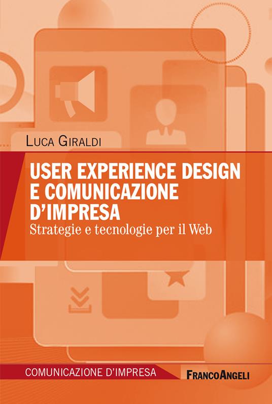 User experience design e comunicazione d'impresa. Strategie e tecnologie per il Web - Luca Giraldi - ebook