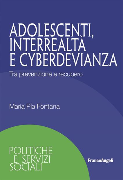 Adolescenti, interrealtà e cyberdevianza. Tra prevenzione e recupero - Maria Pia Fontana - ebook