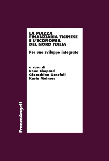 La piazza finanziaria ticinese e l'economia del Nord Italia - René Chopard,Gioacchino Garofoli,Karin Meiners - ebook