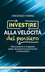 Investire alla velocità del pensiero. Meccanismi e trappole delle decisioni economiche e finanziarie