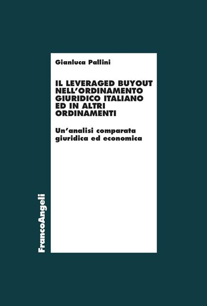 Il leveraged buyout nell'ordinamento giuridico italiano ed in altri ordinamenti. Un'analisi comparata giuridica ed economica - Gianluca Pallini - ebook