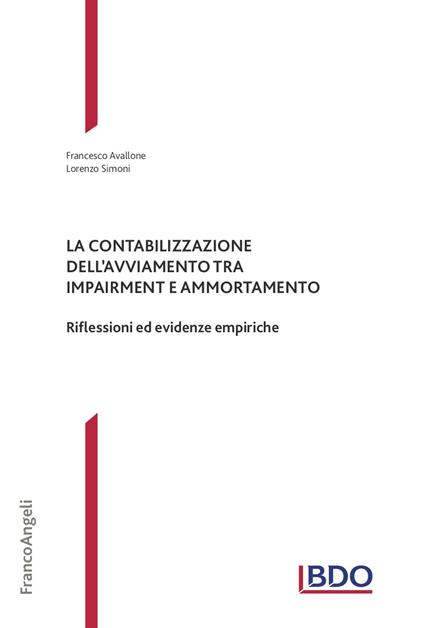 La contabilizzazione dell'avviamento tra impairment e ammortamento. Riflessioni ed evidenze empiriche - Francesco Avallone,Lorenzo Simoni - ebook