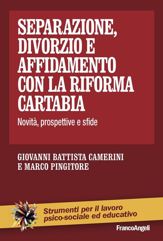 Separazione, divorzio e affidamento con la riforma Cartabia. Novità, prospettive e sfide - Giovanni Battista Camerini,Marco Pingitore - ebook