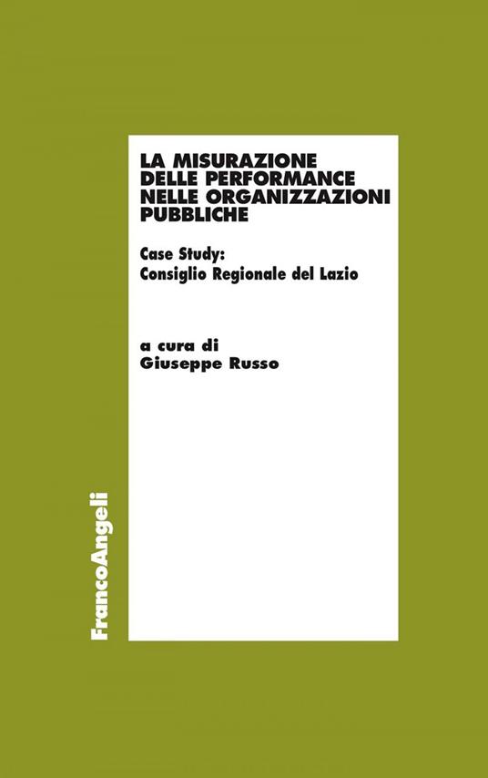 La misurazione delle performance nelle organizzazioni pubbliche. Case Study: Consiglio Regionale del Lazio - Giuseppe Russo - ebook