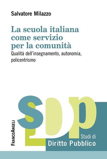 La scuola italiana come servizio per la comunità. Qualità dell'insegnamento, autonomia, policentrismo - Salvatore Milazzo - ebook