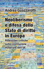 Neoliberismo e difesa dello stato di diritto in Europa. Riflessioni critiche sulla costituzione materiale dell'UE