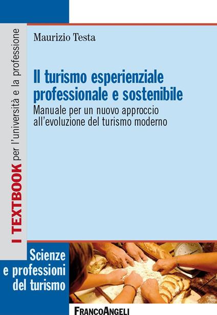 Il turismo esperienziale professionale e sostenibile. Manuale per un nuovo approccio all'evoluzione del turismo moderno - Maurizio Testa - ebook