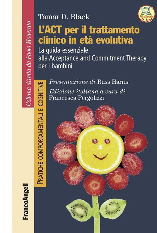 L' act per il trattamento clinico in età evolutiva. La guida essenziale alla Acceptance and Commitment Therapy per i bambini - Tamar Black,Francesca Pergolizzi,Marco Moderato - ebook