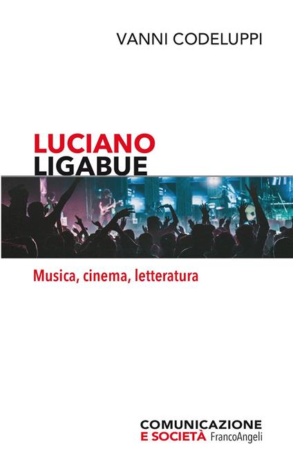 Luciano Ligabue. Musica, cinema, letteratura - Vanni Codeluppi - ebook