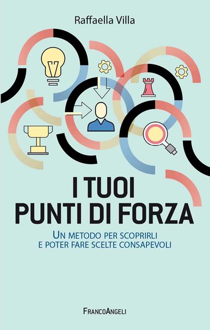 I tuoi punti di forza. Un metodo per scoprirli e poter fare scelte consapevoli - Raffaella Villa - ebook