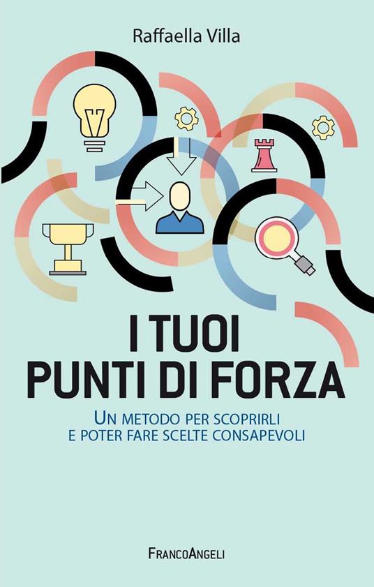 I tuoi punti di forza. Un metodo per scoprirli e poter fare scelte consapevoli - Raffaella Villa - ebook