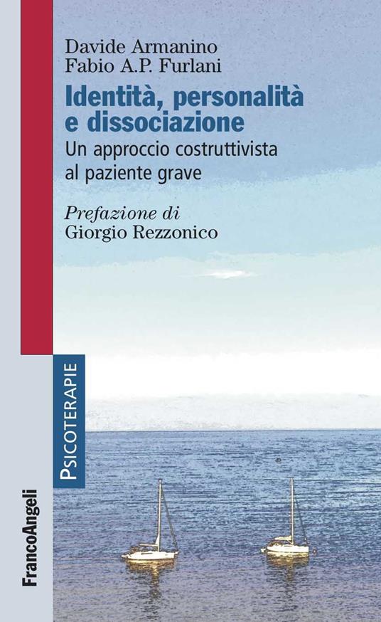 Identità, personalità e dissociazione. Un approccio costruttivista al paziente grave - Davide Armanino,Fabio A. P. Furlani - ebook