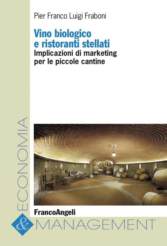 Vino biologico e ristoranti stellati. Implicazioni di marketing per le piccole cantine - Pier Franco Luigi Fraboni - ebook