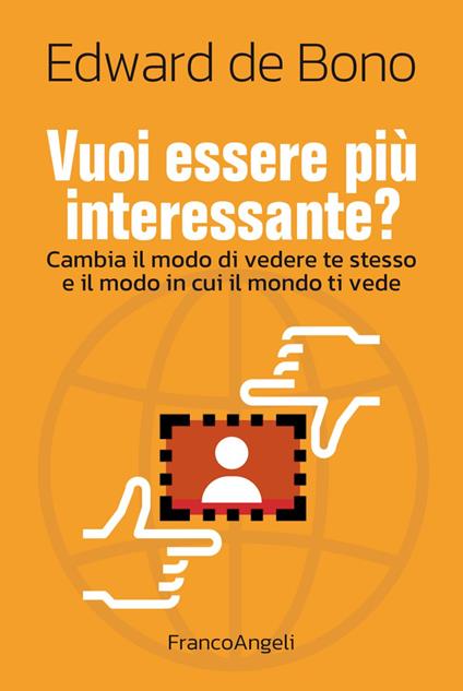 Vuoi essere più interessante? Cambia il modo di vedere te stesso e il modo in cui il mondo ti vede - Edward De Bono - ebook