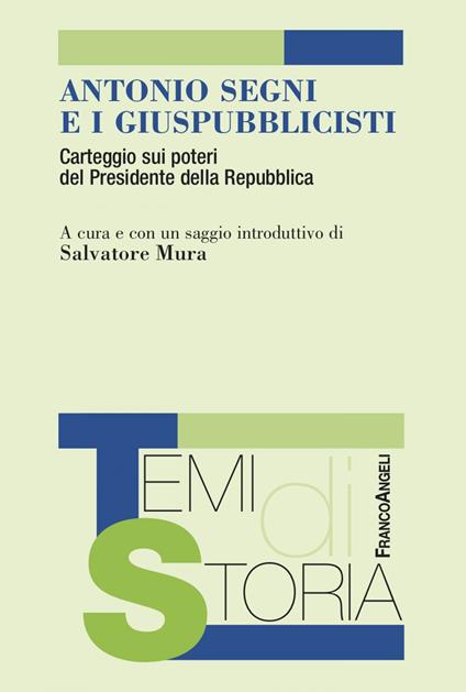 Antonio Segni e i giuspubblicisti. Carteggio sui poteri del Presidente della Repubblica - Salvatore Mura - ebook