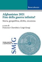 Afghanistan 2021 fine della guerra infinita? Storia, geopolitica, diritto, sicurezza