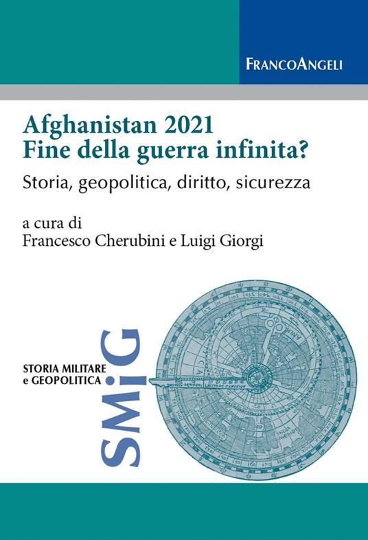 Afghanistan 2021 fine della guerra infinita? Storia, geopolitica, diritto, sicurezza - Francesco Cherubini,Luigi Giorgi - ebook