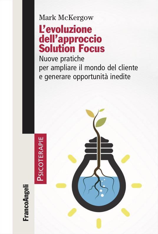 L'evoluzione dell'approccio Solution Focus. Nuove pratiche per ampliare il mondo del cliente e generare opportunità inedite - Mark McKergow - copertina