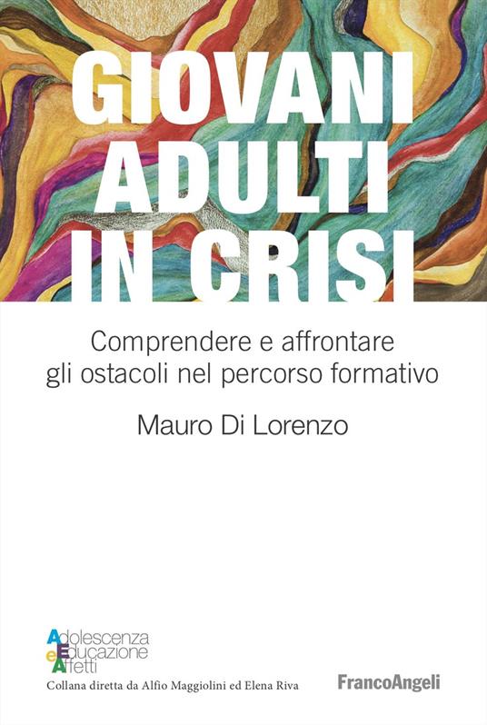 Giovani adulti in crisi. Comprendere e affrontare gli ostacoli nel percorso formativo - Mauro Di Lorenzo - copertina