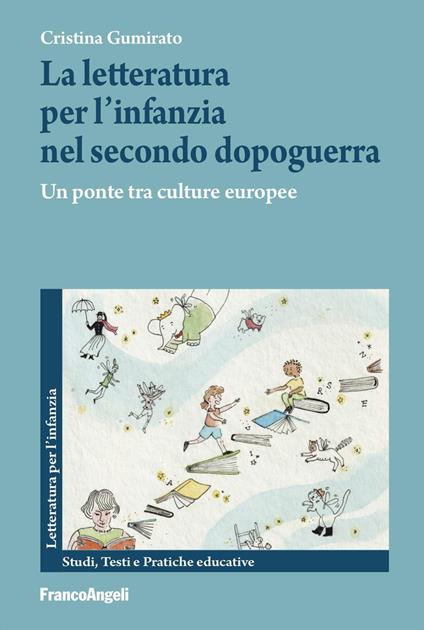 La letteratura per l'infanzia nel secondo dopoguerra. Un ponte tra le culture europee - Cristina Gumirato - copertina