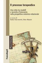 Il processo terapeutico. Una rotta tra modelli e tecniche d'intervento nella prospettiva sistemico-relazionale