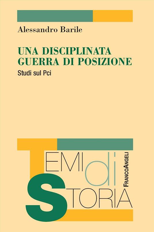 Una disciplinata guerra di posizione. Studi sul Pci - Alessandro Barile - copertina