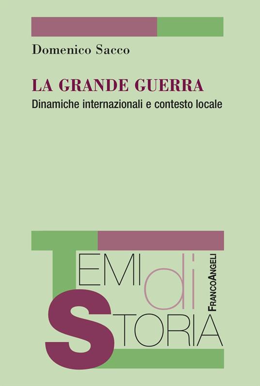 La Grande guerra. Dinamiche internazionali e contasto locale - Domenico Sacco - copertina