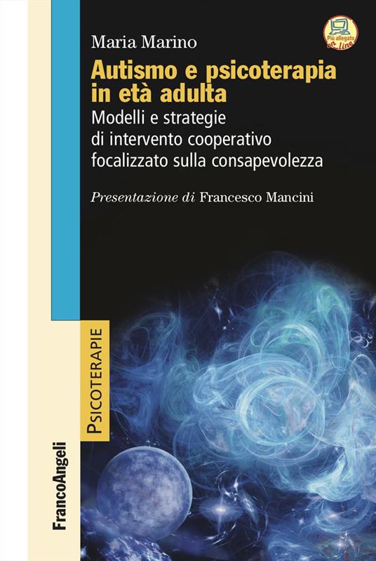 Autismo e psicoterapia in età adulta. Modelli e strategie di intervento cooperativo e focalizzato sulla consapevolezza - Maria Marino - copertina