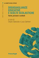 Disuguaglianze educative e scelte scolastiche. Teorie, processi e contesti