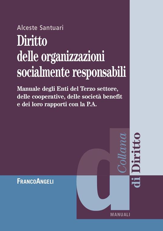 Diritto delle organizzazioni socialmente responsabili. Manuale degli Enti del Terzo settore, delle cooperative, delle società benefit e dei loro rapporti con la P.A. - Alceste Santuari - copertina