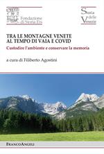 Tra le montagne venete al tempo di Vaia e Covid 2018-2022. Custodire l'ambiente e conservare la memoria