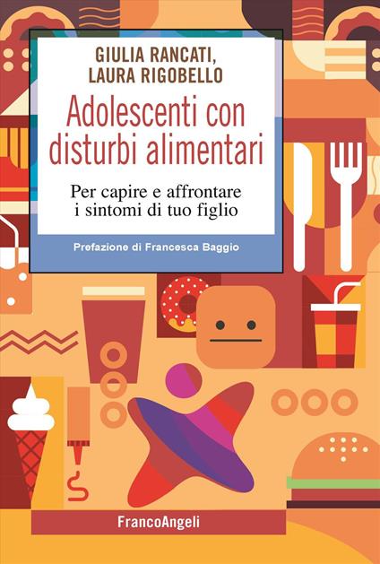 Adolescenti con disturbi alimentari. Per capire a affrontare i disturbi di tuo figlio - Giulia Rancati,Laura Rigobello - copertina