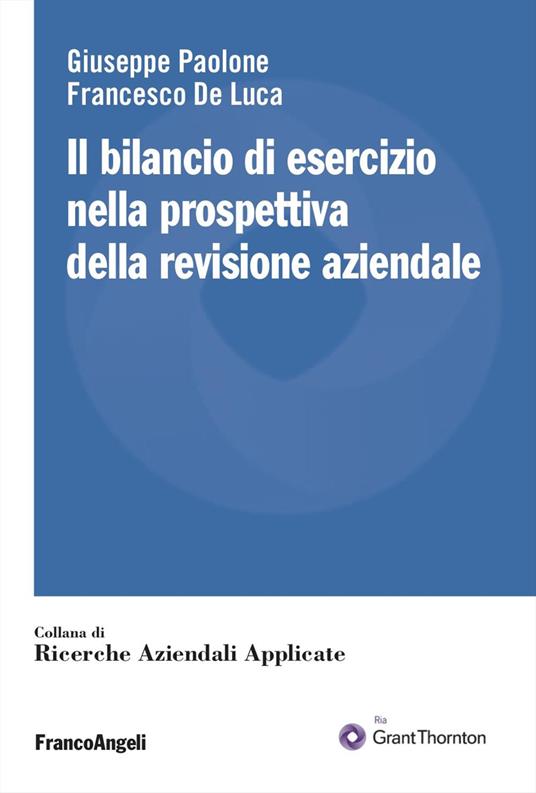 Il bilancio di esercizio nella prospettiva della revisione aziendale - Giuseppe Paolone,Francesco De Luca - copertina