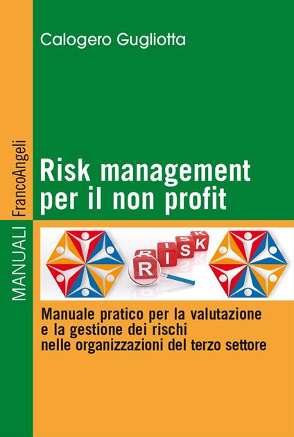 Risk management per il non profit. Manuale pratico per la valutazione e la gestione dei rischi nelle organizzazioni del terzo settore - Calogero Gugliotta - copertina