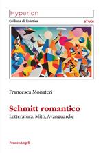 Schmitt romantico. Letteratura, mito, avanguardie