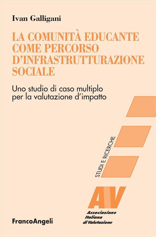 La comunità educante come percorso d'infrastrutturazione sociale. Uno studio di caso multiplo per la valutazione d'impatto - Ivan Galligani - copertina